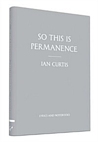 So This Is Permanence: Lyrics and Notebooks (Hardcover)