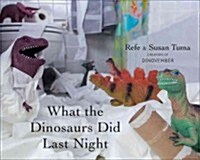 What the Dinosaurs Did Last Night (Hardcover)