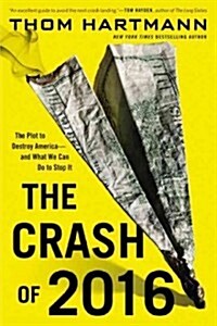The Crash of 2016: The Plot to Destroy America--And What We Can Do to Stop It (Paperback)
