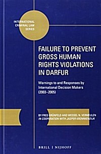 Failure to Prevent Gross Human Rights Violations in Darfur: Warnings to and Responses by International Decision Makers (2003-2005) (Hardcover)