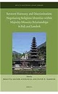 Between Harmony and Discrimination: Negotiating Religious Identities Within Majority-Minority Relationships in Bali and Lombok (Hardcover)