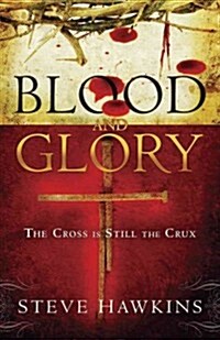 Blood and Glory: The Cross Is Still the Crux (Paperback)