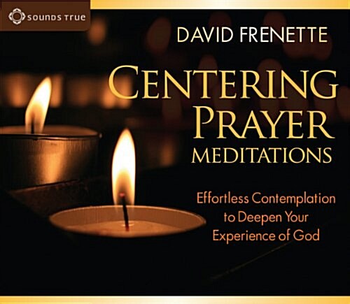 Centering Prayer Meditations: Effortless Contemplation to Deepen Your Experience of God (Audio CD)