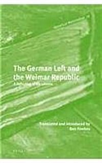 The German Left and the Weimar Republic: A Selection of Documents (Hardcover)