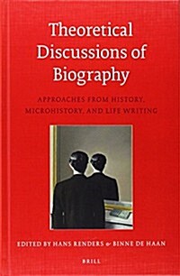 Theoretical Discussions of Biography: Approaches from History, Microhistory, and Life Writing (Hardcover, Revised, Augmen)