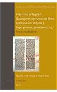 Marsilius of Inghen, Quaestiones Super Quattuor Libros Sententiarum, Volume 3, Super Primum, Quaestiones 22-37: First Critical Edition (Hardcover, Critical)