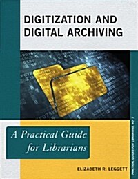 Digitization and Digital Archiving: A Practical Guide for Librarians (Paperback)
