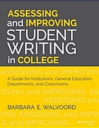 Assessing and Improving Student Writing in College: A Guide for Institutions, General Education, Departments, and Classrooms (Paperback)