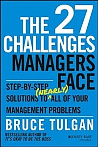The 27 Challenges Managers Face: Step-By-Step Solutions to (Nearly) All of Your Management Problems (Hardcover)