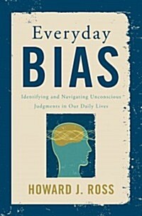 Everyday Bias: Identifying and Navigating Unconscious Judgments in Our Daily Lives (Hardcover)
