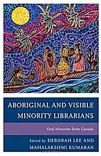Aboriginal and Visible Minority Librarians: Oral Histories from Canada (Paperback)