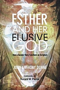 Esther and Her Elusive God: How a Secular Story Functions as Scripture (Paperback)