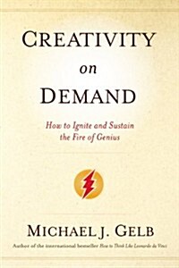 Creativity on Demand: How to Ignite and Sustain the Fire of Genius (Paperback)