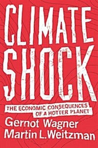 Climate Shock: The Economic Consequences of a Hotter Planet (Hardcover)