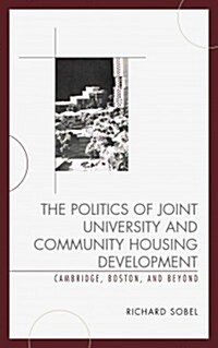 The Politics of Joint University and Community Housing Development: Cambridge, Boston, and Beyond (Hardcover)