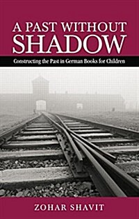 A Past Without Shadow : Constructing the Past in German Books for Children (Paperback)