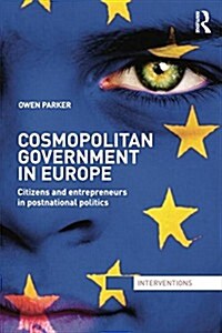 Cosmopolitan Government in Europe : Citizens and Entrepreneurs in Postnational Politics (Paperback)