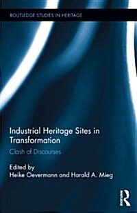 Industrial Heritage Sites in Transformation : Clash of Discourses (Hardcover)