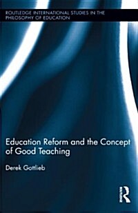 Education Reform and the Concept of Good Teaching (Hardcover)