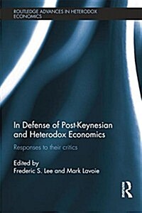 In Defense of Post-Keynesian and Heterodox Economics : Responses to their Critics (Paperback)