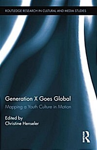 Generation X Goes Global : Mapping a Youth Culture in Motion (Paperback)