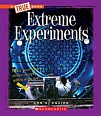 Extreme Experiments (a True Book: Extreme Science) (Library Binding, Library)