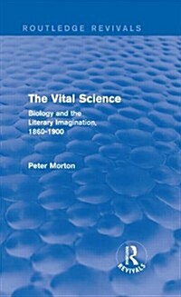 The Vital Science (Routledge Revivals) : Biology and the Literary Imagination,1860-1900 (Hardcover)