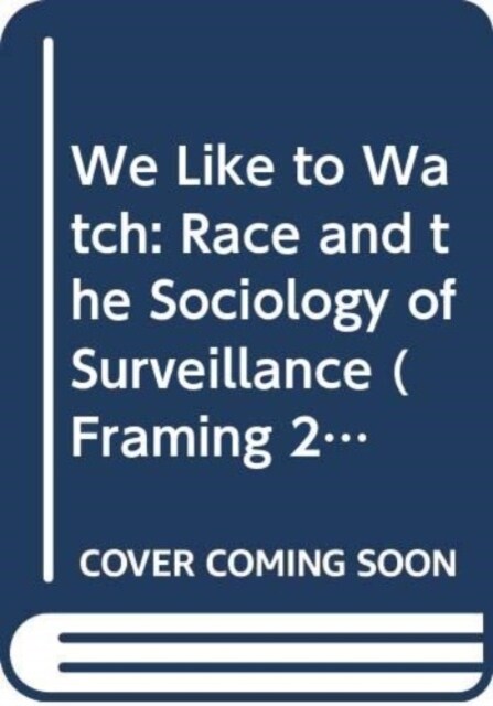 We Like to Watch : Race and the Sociology of Surveillance (Paperback)
