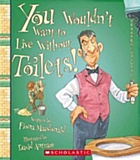 You Wouldnt Want to Live Without Toilets! (Library Binding)