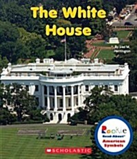 The White House (Rookie Read-About American Symbols) (Library Binding, Library)