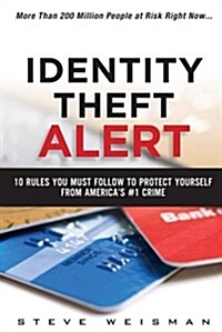 Identity Theft Alert: 10 Rules You Must Follow to Protect Yourself from Americas #1 Crime (Paperback)