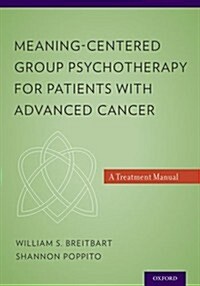 Meaning-Centered Group Psychotherapy for Patients with Advanced Cancer: A Treatment Manual (Paperback)