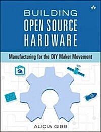 Building Open Source Hardware: DIY Manufacturing for Hackers and Makers (Paperback)