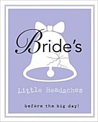 Brides Little Headaches: Before the Big Day! (Hardcover)