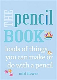 The Pencil Book : Loads of Things You Can Make or Do with a Pencil (Paperback)