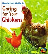 Henriettas Guide to Caring for Your Chickens (Hardcover)