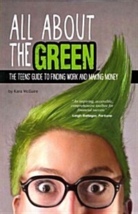 All about the Green: The Teens Guide to Finding Work and Making Money (Paperback)