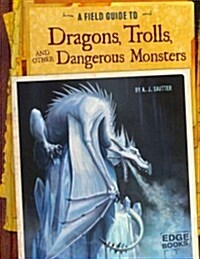 A Field Guide to Dragons, Trolls, and Other Dangerous Monsters (Hardcover)