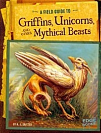 A Field Guide to Griffins, Unicorns, and Other Mythical Beasts (Paperback)