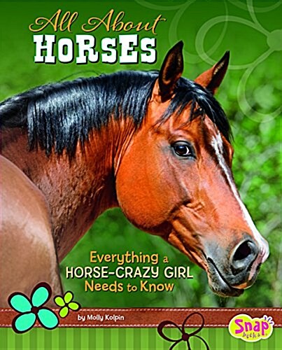 All about Horses: Everything a Horse-Crazy Girl Needs to Know (Hardcover)