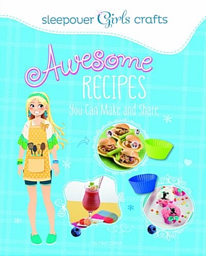 Sleepover Girls Crafts: Amazing Recipes You Can Make and Share (Paperback)