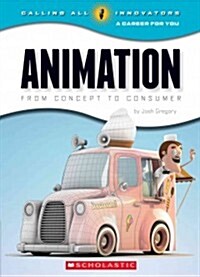 Animation: From Concept to Consumer (Calling All Innovators: A Career for You) (Paperback)