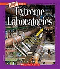 Extreme Laboratories (a True Book: Extreme Science) (Paperback)