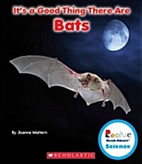 Its a Good Thing There Are Bats (Rookie Read-About Science: Its a Good Thing...) (Paperback)
