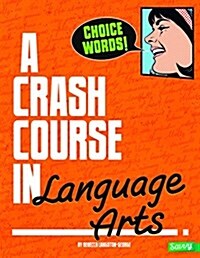 Choice Words!: A Crash Course in Language Arts (Hardcover)