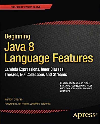 Beginning Java 8 Language Features: Lambda Expressions, Inner Classes, Threads, I/O, Collections, and Streams (Paperback)