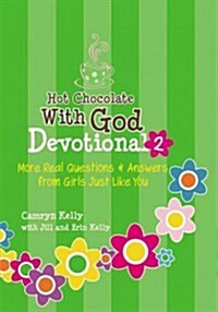 Hot Chocolate with God Devotional #2: More Real Questions & Answers from Girls Just Like You (Hardcover)