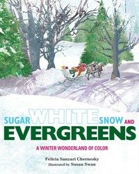 Sugar White Snow and Evergreens: A Winter Wonderland of Color (Hardcover)