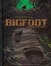 Encountering Bigfoot: Eyewitness Accounts (Hardcover)