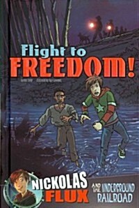 Flight to Freedom!: Nickolas Flux and the Underground Railroad (Hardcover)